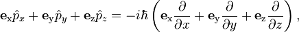 \mathbf{e}_\mathrm{x}\hat{p}_x + \mathbf{e}_\mathrm{y}\hat{p}_y + \mathbf{e}_\mathrm{z}\hat{p}_z = -i\hbar\left ( \mathbf{e}_\mathrm{x} \frac{\partial }{\partial x} + \mathbf{e}_\mathrm{y} \frac{\partial }{\partial y} + \mathbf{e}_\mathrm{z} \frac{\partial }{\partial z} \right ),