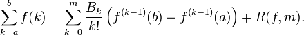  \sum\limits_{k=a}^{b}f(k)= \sum\limits_{k=0}^m \frac{B_k}{k!}\left(f^{(k-1)}(b)-f^{(k-1)}(a)\right)+R(f,m). \ 