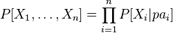 P[X_1,\ldots,X_n]=\prod_{i=1}^nP[X_i|pa_i]