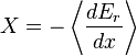 X = -\left\langle\frac{dE_{r}}{dx}\right\rangle\,