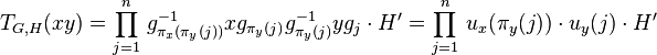 T_{G,H}(xy)=\prod_{j=1}^n\,g_{\pi_x(\pi_y(j))}^{-1}xg_{\pi_y(j)}g_{\pi_y(j)}^{-1}yg_j\cdot H^\prime=\prod_{j=1}^n\,u_x(\pi_y(j))\cdot u_y(j)\cdot H^\prime