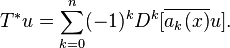 T^*u = \sum_{k=0}^n (-1)^k D^k [\overline{a_k(x)}u].\,