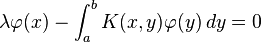 \lambda \varphi(x)- \int_a^b K(x,y) \varphi(y) \,dy = 0