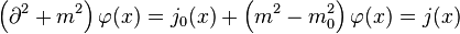 \left(\part^2+m^2\right)\varphi(x)=j_0(x)+\left(m^2-m_0^2\right)\varphi(x)=j(x)