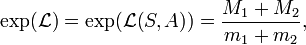 
\exp (\mathcal{L}) =\exp (\mathcal{L}(S,A))=\frac{M_{1}+M_{2}}{m_{1}+m_{2}}
,  