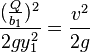  \frac {(\frac {Q}{b_1})^2}{2gy_1^2}= \frac { v^2}{2g} 