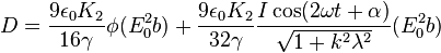  D = \frac{9 \epsilon_0 K_2}{16 \gamma} \phi (E_0^2 b) + 
                             \frac{9 \epsilon_0 K_2}{32 \gamma} \frac{I \cos(2 \omega t + \alpha)}{\sqrt{1+k^2 \lambda^2}}(E_0^2 b)
