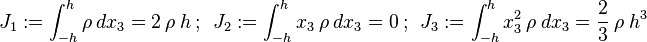 
   J_1 := \int_{-h}^h \rho~dx_3 = 2~\rho~h ~;~~ 
   J_2 := \int_{-h}^h x_3~\rho~dx_3 = 0 ~;~~ J_3 := \int_{-h}^h x_3^2~\rho~dx_3 = \frac{2}{3}~\rho~h^3
