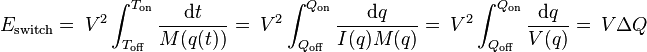 E_{\mathrm{switch}}
=\ V^2\int_{T_\mathrm{off}}^{T_\mathrm{on}} \frac{\mathrm dt}{M(q(t))}
=\ V^2\int_{Q_\mathrm{off}}^{Q_\mathrm{on}}\frac{\mathrm dq}{I(q)M(q)}
=\ V^2\int_{Q_\mathrm{off}}^{Q_\mathrm{on}}\frac{\mathrm dq}{V(q)} =\ V\Delta Q 