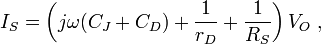 I_S=\left(j\omega (C_J+C_D) + \frac{1}{r_D} +\frac{1}{R_S} \right) V_O \ , 