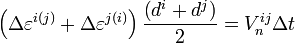 \left( \Delta{\varepsilon^{i(j)}} + \Delta{\varepsilon^{j(i)}} \right)  
{ \left( d^{i} + d^{j} \right) \over 2} = V_{n}^{ij} \Delta{t}