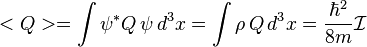  <Q>=\int \psi^*  Q \,\psi \, d^3x =\int \rho \, Q \, d^3x = \frac {\hbar^2}{8m} \mathcal{I}