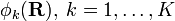 \phi_k(\mathbf{R}),\; k=1,\ldots,K