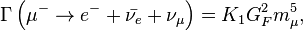 \Gamma \left ( \mu^- \rarr e^- + \bar{\nu_e} +\nu_\mu \right ) = K_1G_F^2m_\mu^5,