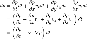 \begin{alignat}{2}
dp & 
= \frac{\partial p}{\partial t}dt 
+ \frac{\partial p}{\partial x}v_xdt 
+ \frac{\partial p}{\partial y}v_ydt 
+ \frac{\partial p}{\partial z}v_zdt \\ &
= \left(
\frac{\partial p}{\partial t}
+ \frac{\partial p}{\partial x}v_x 
+ \frac{\partial p}{\partial y}v_y 
+ \frac{\partial p}{\partial z}v_z
\right)dt \\ &
= \left(
\frac{\partial p}{\partial t} 
+ \mathbf v \cdot\nabla p
\right)dt. \\
\end{alignat}