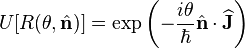 U[R(\theta, \hat{\mathbf{n}})] = \exp\left(-\frac{i\theta}{\hbar}\hat{\mathbf{n}}\cdot\widehat{\mathbf{J}}\right)