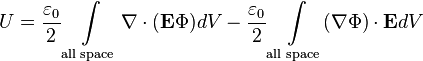  U = \frac{\varepsilon_0}{2}\int \limits_{\text{all space}} \mathbf{\nabla}\cdot(\mathbf{E}\Phi) dV - \frac{\varepsilon_0}{2}\int \limits_{\text{all space}} (\mathbf{\nabla}\Phi)\cdot\mathbf{E} dV