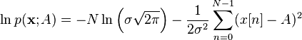 
\ln p(\mathbf{x}; A)
=
-N \ln \left(\sigma \sqrt{2\pi}\right)
- \frac{1}{2 \sigma^2} \sum_{n=0}^{N-1}(x[n] - A)^2
