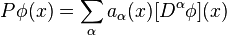  P \phi(x) = \sum_\alpha a_\alpha (x) [D^\alpha \phi](x)