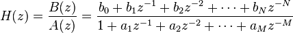 H(z) = \frac{B(z)}{A(z)}  = \frac{{b_{0}+b_{1}z^{-1}+b_{2}z^{-2} + \cdots + b_{N}z^{-N}}}{{1+a_{1}z^{-1}+a_{2}z^{-2} + \cdots +a_{M}z^{-M}}}