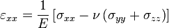  \varepsilon_{xx} = \frac {1}{E} \left [ \sigma_{xx} - \nu \left ( \sigma_{yy} + \sigma_{zz} \right ) \right ] 