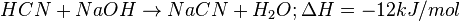 HCN + NaOH \rightarrow NaCN + H_{2}O; \Delta H = -12 kJ/mol 