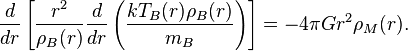 \frac{d}{dr}\left[\frac{r^2}{\rho_B(r)}\frac{d}{dr}\left(\frac{kT_B(r)\rho_B(r)}{m_B}\right)\right]=-4\pi Gr^2\rho_M(r).