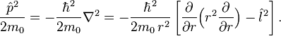 
\frac{\hat{p}^2}{2m_0} = -\frac{\hbar^2}{2m_0} \nabla^2 = 
- \frac{\hbar^2}{2m_0\,r^2}\left[ \frac{\partial}{\partial r}\Big(r^2 \frac{\partial}{\partial r}\Big) - \hat{l}^2 \right].
