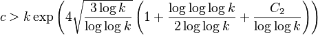  c>k\exp\left(4\sqrt{\frac{3\log k}{\log\log k}}\left(1+\frac{\log\log\log k}{2\log\log k}+\frac{C_{2}}{\log\log k}\right)\right) 