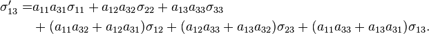 \begin{align}
\sigma_{13}' = &a_{11}a_{31}\sigma_{11}+a_{12}a_{32}\sigma_{22}+a_{13}a_{33}\sigma_{33}\\
&+(a_{11}a_{32}+a_{12}a_{31})\sigma_{12}+(a_{12}a_{33}+a_{13}a_{32})\sigma_{23}+(a_{11}a_{33}+a_{13}a_{31})\sigma_{13}.\end{align}