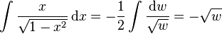 \int \frac{x}{\sqrt{1-x^2}} \, \mathrm{d}x = -\frac{1}{2} \int \frac{\mathrm{d}w}{\sqrt{w}} = -\sqrt{w}