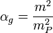 \alpha _{g}=\frac{m^{2}}{m_{P}^{2}}