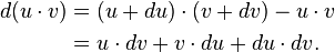 
\begin{align}
d(u\cdot v) & {} = (u + du)\cdot (v + dv) - u\cdot v \\
& {} = u\cdot dv + v\cdot du + du\cdot dv.
\end{align}
