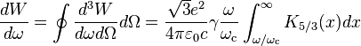 \frac{dW}{d\omega}=\oint \frac{d^3 W}{d\omega d\Omega }d\Omega
=\frac{\sqrt{3}e^2}{4\pi\varepsilon_0 c}\gamma\frac{\omega}{\omega_\text{c}}\int_{\omega/\omega_\text{c}}^{\infty}K_{5/3}(x)dx