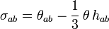 \sigma_{ab} = \theta_{ab} - \frac{1}{3} \, \theta \, h_{ab}