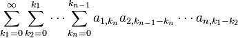 \sum_{k_1 = 0}^\infty \sum_{k_2 = 0}^{k_1} \cdots \sum_{k_n = 0}^{k_{n-1}} a_{1, k_n} a_{2, k_{n-1} - k_n} \cdots a_{n, k_1 - k_2}