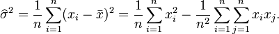 \widehat\sigma^2 = \frac{1}{n} \sum_{i=1}^{n} (x_{i} - \bar{x})^2 = \frac{1}{n}\sum_{i=1}^n x_i^2
                          -\frac{1}{n^2}\sum_{i=1}^n\sum_{j=1}^n x_i x_j.