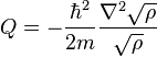  Q = - \frac{\hbar^2}{2m} \frac{\nabla^2 \sqrt{\rho}}{\sqrt{\rho}}