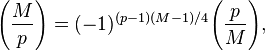  \left(\frac{M}{p}\right) = (-1)^{(p-1)(M-1)/4} \Bigg(\frac{p}{M}\Bigg) ,