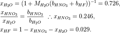 \begin{align}
&x_{H_2O}=(1+M_{H_2O}(b_{HNO_3}+b_{HF}))^{-1}=0.726,\\
&\frac{x_{HNO_3}}{x_{H_2O}}=\frac{b_{HNO_3}}{b_{H_2O}}\ \therefore x_{HNO_3}=0.246,\\
&x_{HF}=1-x_{HNO_3}-x_{H_2O}=0.029.
\end{align}