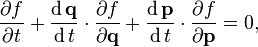 \frac{\partial f}{\partial t} + \frac {\operatorname d\mathbf {q}}{\operatorname dt} \cdot \frac{\partial f}{\partial \mathbf {q}} + \frac {\operatorname d\mathbf {p}}{\operatorname dt} \cdot \frac{\partial f}{\partial \mathbf {p}} = 0,