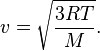  v=\sqrt{\frac{3RT}{M}}.