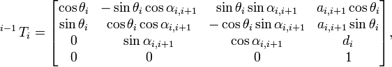 \operatorname{}^{i-1}T_i
  = 
\begin{bmatrix}
    \cos\theta_i & -\sin\theta_i \cos\alpha_{i,i+1} & \sin\theta_i \sin\alpha_{i,i+1} & a_{i,i+1} \cos\theta_i \\
    \sin\theta_i & \cos\theta_i \cos\alpha_{i,i+1} & -\cos\theta_i \sin\alpha_{i,i+1} & a_{i,i+1} \sin\theta_i \\
    0 & \sin\alpha_{i,i+1} & \cos\alpha_{i,i+1} & d_i \\
    0 & 0 & 0 & 1
  \end{bmatrix},
