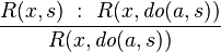 \frac{R(x,s)\; :\ R(x,\textit{do}(a,s))}{R(x,\textit{do}(a,s))}