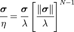 
   \cfrac{\boldsymbol{\sigma}}{\eta} = \cfrac{\boldsymbol{\sigma}}{\lambda}\left[\cfrac{\|\boldsymbol{\sigma}\|}{\lambda}\right]^{N-1}
 