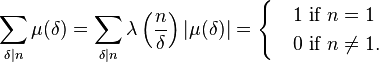 
\sum_{\delta\mid n}\mu(\delta)=
\sum_{\delta\mid n}\lambda\left(\frac{n}{\delta}\right)|\mu(\delta)|=
\begin{cases}
&1\text{ if } n=1\\
&0\text{ if } n\ne1.
\end{cases}
