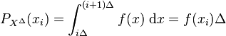 P_{X^\Delta}(x_i)=\int_{i\Delta}^{(i+1)\Delta}f(x)\;\mathrm{d}x=f(x_i)\Delta