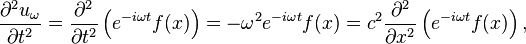 \frac{\partial^2 u_\omega }{\partial t^2} = \frac{\partial^2}{\partial t^2} \left (e^{-i\omega t} f(x ) \right ) = -\omega^2 e^{-i\omega t} f(x )  = c^2 \frac{\partial^2}{\partial x^2} \left (e^{-i\omega t} f(x ) \right ),