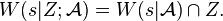  W(s|Z; \mathcal{A}) =W(s|\mathcal{A}) \cap Z. 