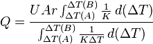  Q = \frac{U Ar \int^{\Delta T(B)}_{\Delta T(A)} \frac{1}{K}\,d(\Delta T)}{\int^{\Delta T(B)}_{\Delta T(A)} \frac{1}{K \Delta T}\,d(\Delta T)} 